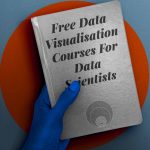 Free Data Visualisation Courses For Data Scientists – Analytics India Magazine