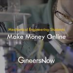 How Mechanical Engineering Students Make Money Online – GineersNow