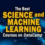 The Best DataCamp Data Science and Machine Learning Courses in 2022 – Solutions Review
